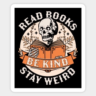 Read Books Be Kind Stay Weird Skeleton Reading Book Bookish Magnet